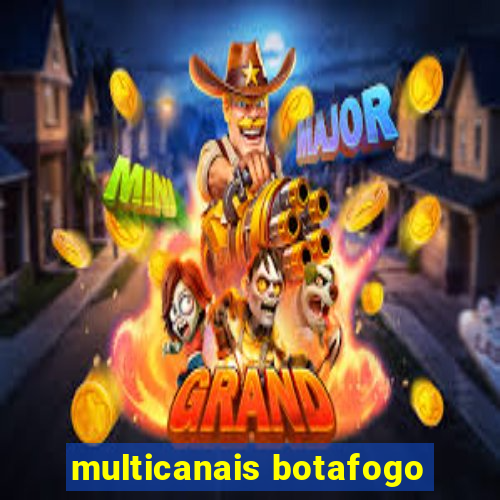 multicanais botafogo